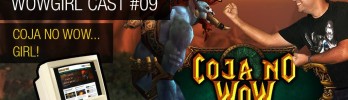 Wowgirl Cast #9 – Coja no WoW… Girl