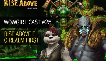 WoWGirl Cast #25 – Rise Above e o Realm First