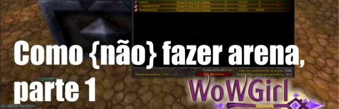 Como {não} fazer arena no WoW, parte 1