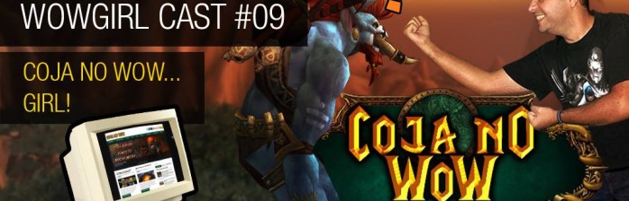 Wowgirl Cast #9 – Coja no WoW… Girl