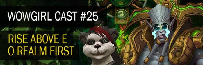 WoWGirl Cast #25 – Rise Above e o Realm First