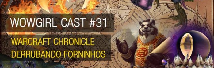 WoWGirl Cast #31 – Warcraft Chronicle derrubando forninhos