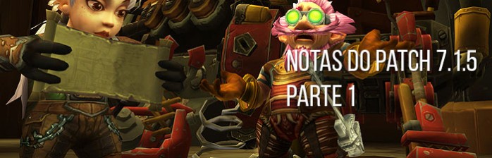 Notas do Patch 7.1.5 – Parte 1 (Novas Adições e Modificações)